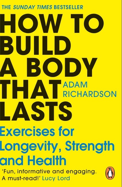 How to Build a Body That Lasts - Adam Richardson