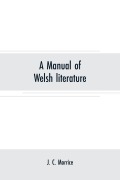Cover-Bild zum Titel 'A manual of Welsh literature' von 'J. C. Morrice'