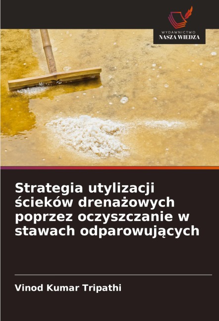 Strategia utylizacji ¿cieków drena¿owych poprzez oczyszczanie w stawach odparowuj¿cych - Vinod Kumar Tripathi