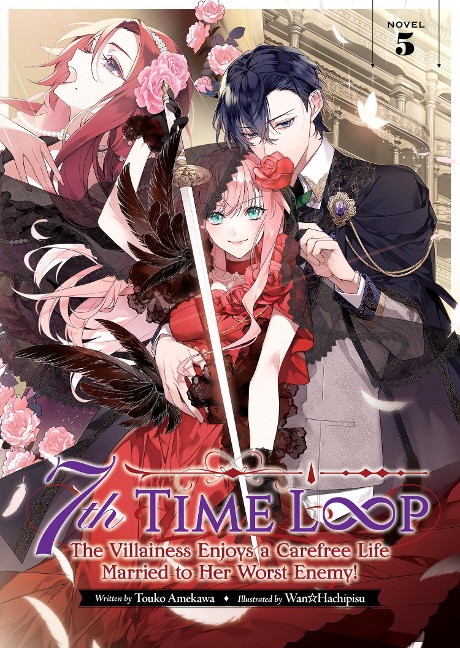 7th Time Loop: The Villainess Enjoys a Carefree Life Married to Her Worst Enemy! (Light Novel) Vol. 5 - Touko Amekawa