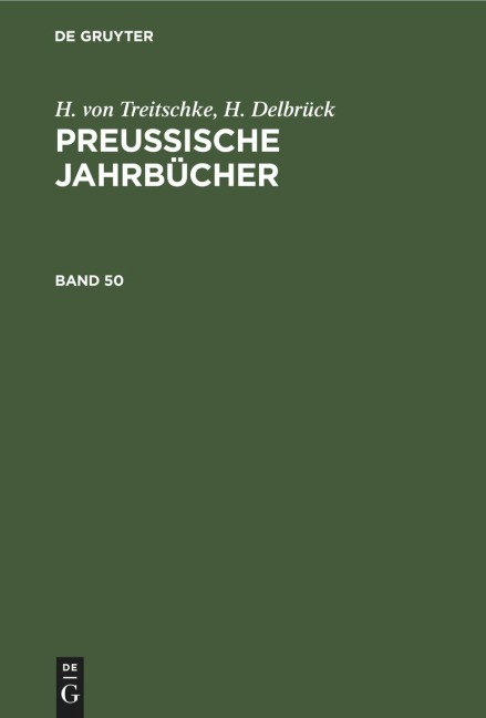 H. von Treitschke; H. Delbrück: Preußische Jahrbücher. Band 50 - H. Delbrück, H. Von Treitschke