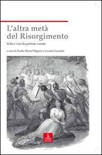 L' altra metà del Risorgimento. Volti e voci di patriote venete - 
