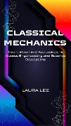 Classical Mechanics Foundation and Applications Across Engineering and Science Discipline - Laura Lee