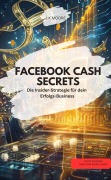 Cover-Bild zum Titel 'FACEBOOK CASH SECRETS - Die Insider-Strategie für dein Erfolgs-Business' von 'J. K. Moore J. K. Moore'