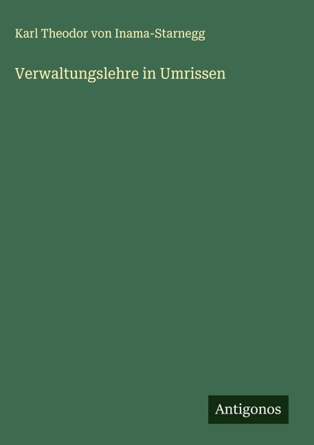 Verwaltungslehre in Umrissen - Karl Theodor von Inama-Starnegg