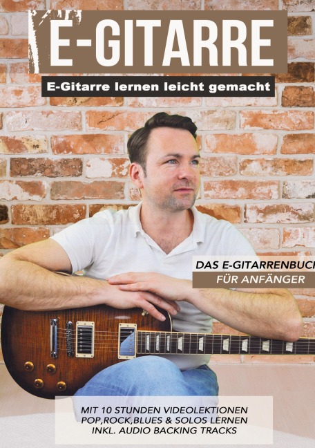 E-Gitarre lernen leicht gemacht - Das E-Gitarrenbuch für Anfänger - Sebastian Schulz
