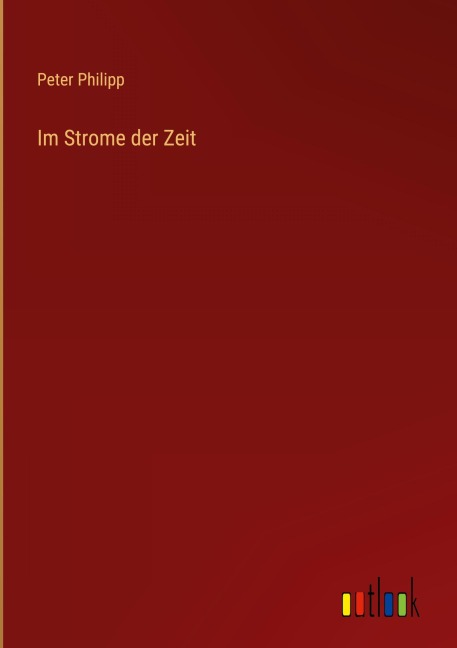 Im Strome der Zeit - Peter Philipp