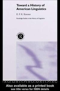 Toward a History of American Linguistics - E. F. K. Koerner