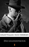 Der Lügendetektor - Hans Herdegen, Edgar Wallace