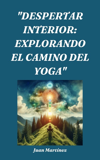 "Despertar Interior: Explorando el Camino del Yoga" - Juan Martinez