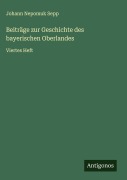 Cover-Bild zum Titel 'Beiträge zur Geschichte des bayerischen Oberlandes' von 'Johann Nepomuk Sepp'