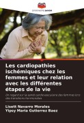 Cover-Bild zum Titel 'Les cardiopathies ischémiques chez les femmes et leur relation avec les différentes étapes de la vie' von 'Lisett Navarro Morales, Yipsy Maria Gutierrez Baez'