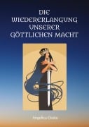 Cover-Bild zum Titel 'Die Wiedererlangung unserer göttlichen Macht' von 'Angelica Osske'