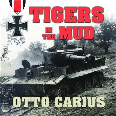 Tigers in the Mud - Otto Carius
