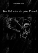 Cover-Bild zum Titel 'Der Tod wäre ein guter Freund' von 'Andrea Witzke-Tresca'