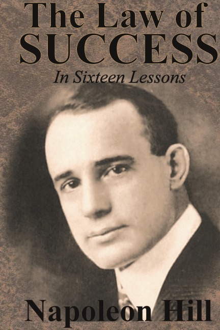 The Law of Success In Sixteen Lessons by Napoleon Hill - Napoleon Hill