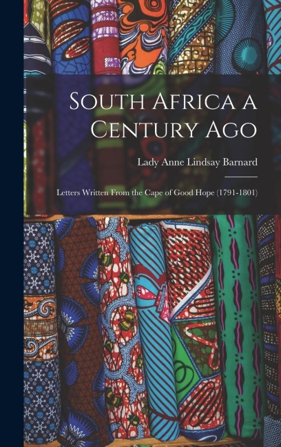 South Africa a Century Ago - Lady Anne Lindsay Barnard