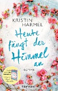 Cover-Bild zum Titel 'Heute fängt der Himmel an' von 'Kristin Harmel'