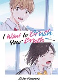 I Want to Crush Your Brush (Doppelband-Ausgabe) - Shino Kawahara