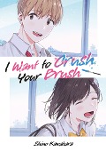 Cover-Bild zum Titel 'I Want to Crush Your Brush (Doppelband-Ausgabe)' von 'Shino Kawahara'