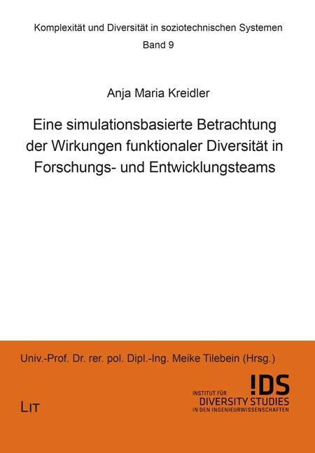 Eine simulationsbasierte Betrachtung der Wirkungen funktionaler Diversität in Forschungs- und Entwicklungsteams - Anja Maria Kreidler