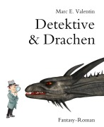 Cover-Bild zum Titel 'Detektive & Drachen' von 'Marc E. Valentin'