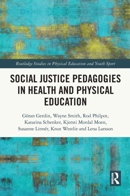 Social Justice Pedagogies in Health and Physical Education - Göran Gerdin, Wayne Smith, Rod Philpot