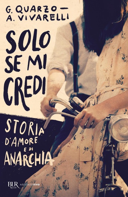 Solo se mi credi. Storia d'amore e di anarchia - Guido Quarzo, Anna Vivarelli