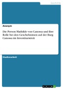 Cover-Bild zum Titel 'Die Person Mathilde von Canossa und ihre Rolle bei den Geschehnissen auf der Burg Canossa im Investiturstreit' von ''