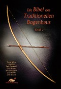 Die Bibel des traditionellen Bogenbaus 1 - Steve Allely, Tim Baker, Paul Comstock, Jim Hamm, Ron Hardcastle