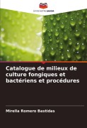 Cover-Bild zum Titel 'Catalogue de milieux de culture fongiques et bactériens et procédures' von 'Mirella Romero Bastidas'