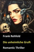 Die unheimliche Gruft - Frank Rehfeld