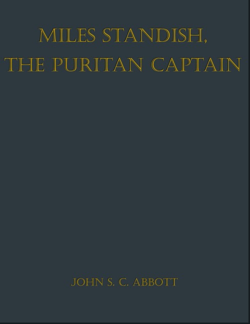 Miles Standish, the Puritan Captain - John S. C. Abbott