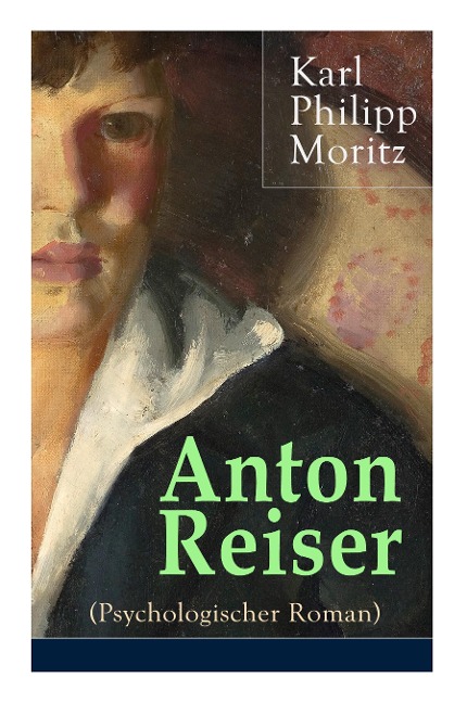 Anton Reiser (Psychologischer Roman) - Karl Philipp Moritz