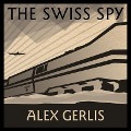 Cover-Bild zum Titel 'The Swiss Spy Lib/E' von 'Alex Gerlis'