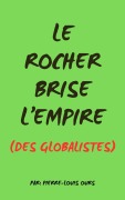 Le Rocher Brise L'Empire (Des Globalistes) - Pierre-Louis Ours