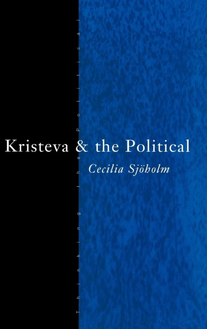 Kristeva and the Political - Cecilia Sjoholm
