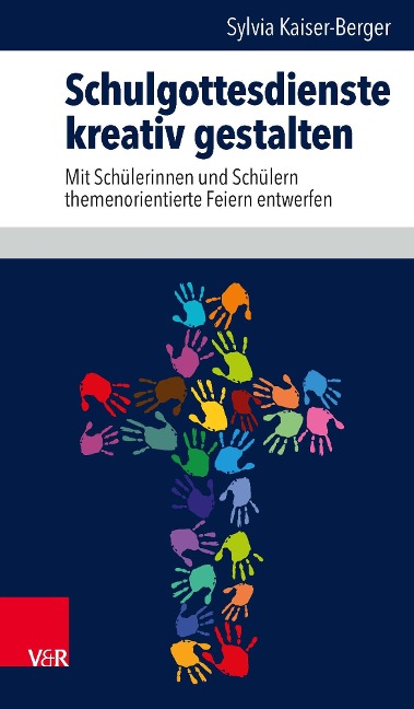 Schulgottesdienste kreativ gestalten - Sylvia Kaiser-Berger