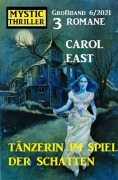 Cover-Bild zum Titel 'Tänzerin im Spiel der Schatten: Mystic Thriller 3 Romane Großband 6/2021' von 'Carol East'