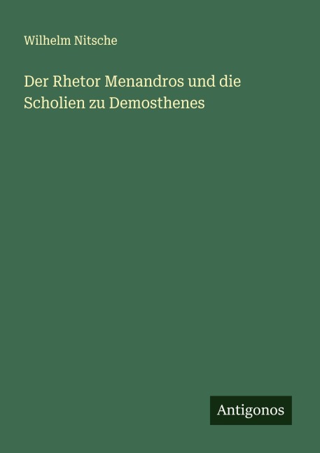 Der Rhetor Menandros und die Scholien zu Demosthenes - Wilhelm Nitsche