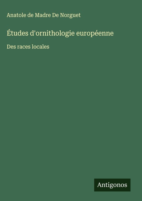 Études d'ornithologie européenne - Anatole de Madre de Norguet