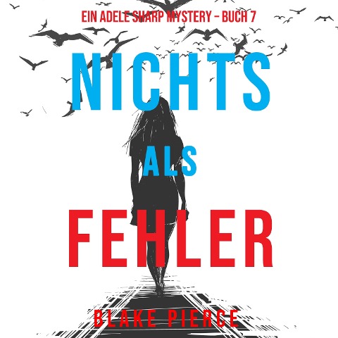 Nichts Als Fehler (Ein Adele Sharp Mystery ¿ Buch 7) - Blake Pierce