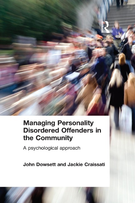 Managing Personality Disordered Offenders in the Community - John Dowsett, Jackie Craissati