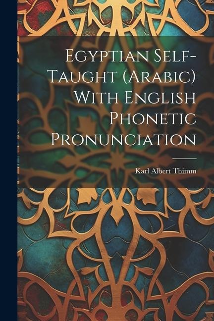 Egyptian Self-taught (Arabic) With English Phonetic Pronunciation - Karl Albert Thimm