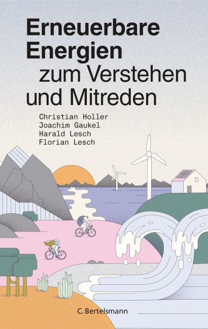 Erneuerbare Energien zum Verstehen und Mitreden - Christian Holler, Florian Lesch, Harald Lesch, Joachim Gaukel