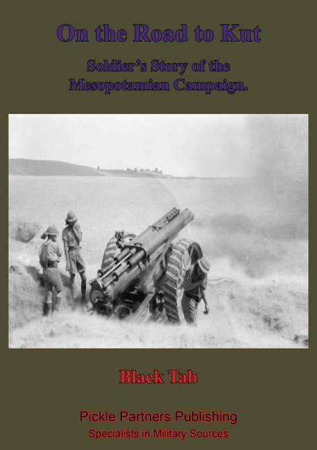 On The Road To Kut, A Soldier's Story Of The Mesopotamian Campaign [Illustrated Edition] - Anon "Black Tab"