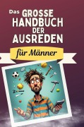 Cover-Bild zum Titel 'Das große Handbuch der Ausreden für Männer' von 'Linus Schmitz'