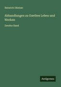 Cover-Bild zum Titel 'Abhandlungen zu Goethes Leben und Werken' von 'Heinrich Düntzer'