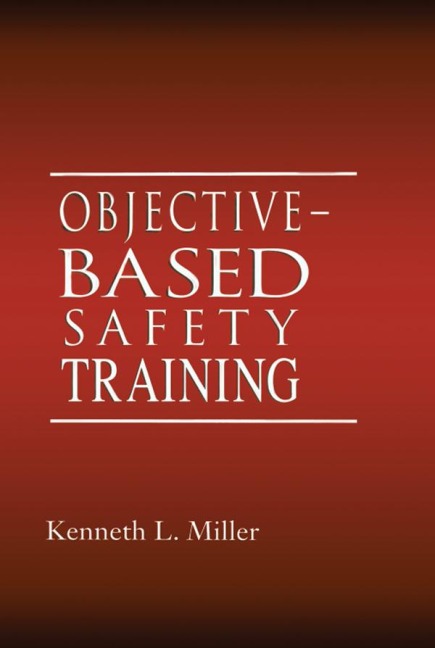 Objective-Based Safety Training - Kenneth L. Miller