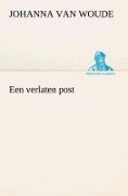Cover-Bild zum Titel 'Een verlaten post' von 'Johanna Van Woude'